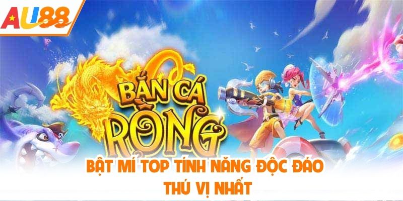 Bật mí top tính năng độc đáo, thú vị nhất