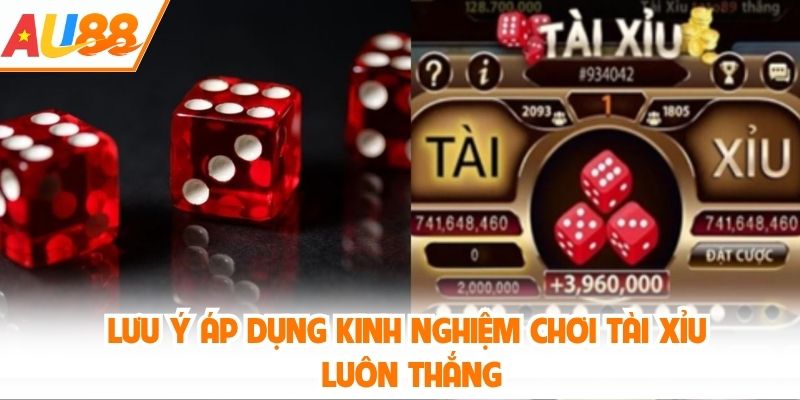 Lưu ý áp dụng kinh nghiệm chơi Tài Xỉu luôn thắng