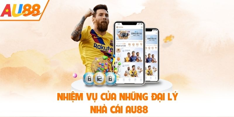 Nhiệm vụ của những đại lý nhà cái AU88
